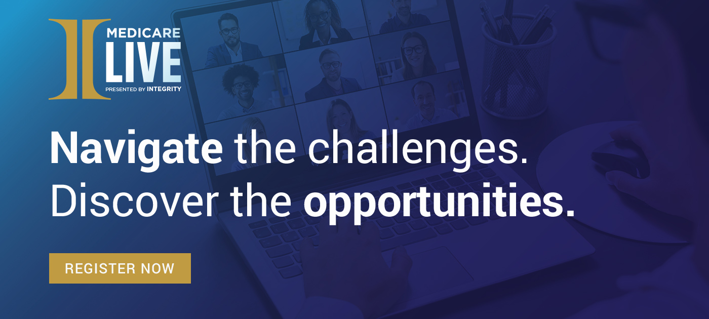 Medicare Live sponsored by Integrity. Navigate the challenges. Discover the opportunities. Register now.